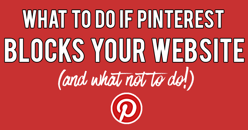 What To Do If Pinterest Blocks Your Website (I Got Unblocked In 10 Hours!)